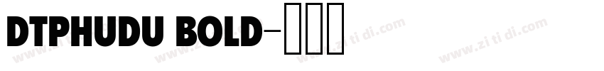 DTPhudu Bold字体转换